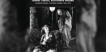 Carnal Curses, Disfigured Dreams: Japanese Horror & Bizarre Cinema 1898-1949 (2019) Book Review – A Trove of Lost and Forgotten Japanese Horror