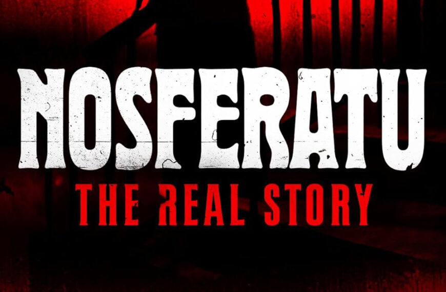 Nosferatu: The Real Story (2024) Film Review – Looking Back and Forward